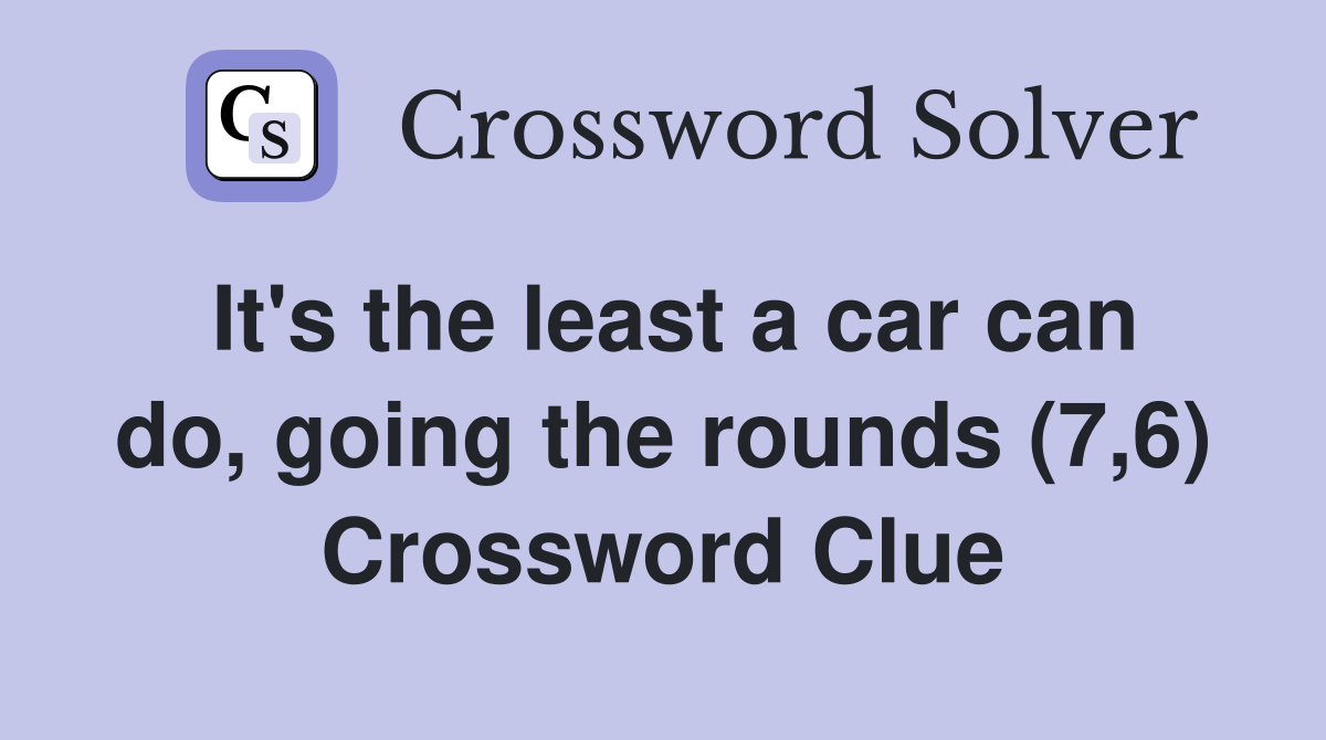 It's the least a car can do, going the rounds (7,6) Crossword Clue