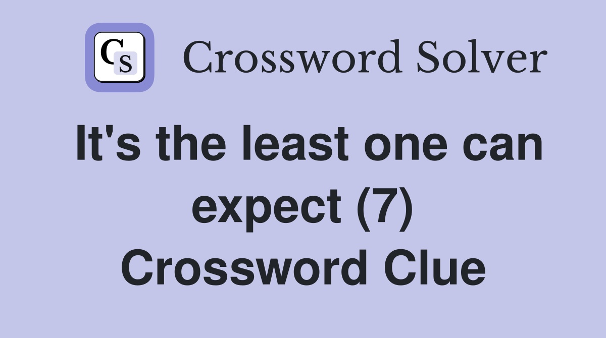 It's the least one can expect (7) Crossword Clue