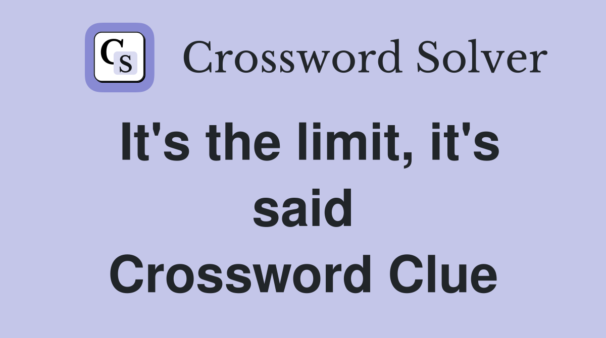It's the limit, it's said Crossword Clue