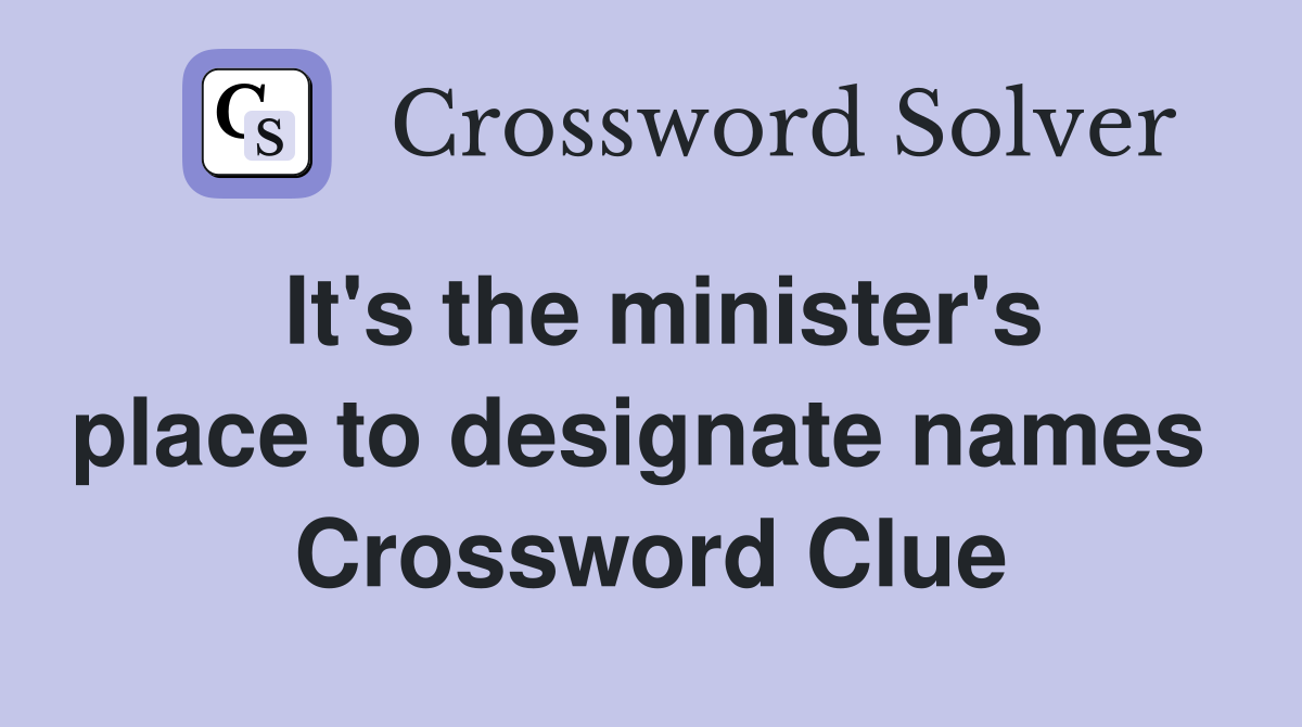 It's the minister's place to designate names  Crossword Clue