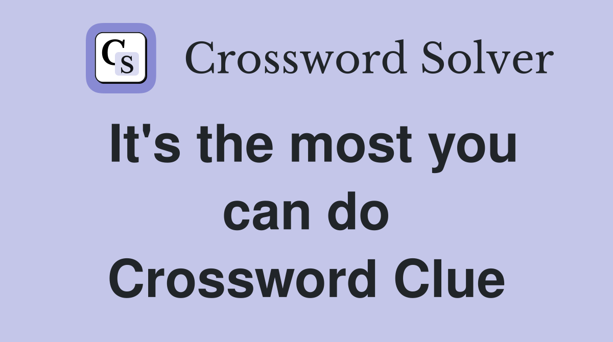 It's the most you can do Crossword Clue