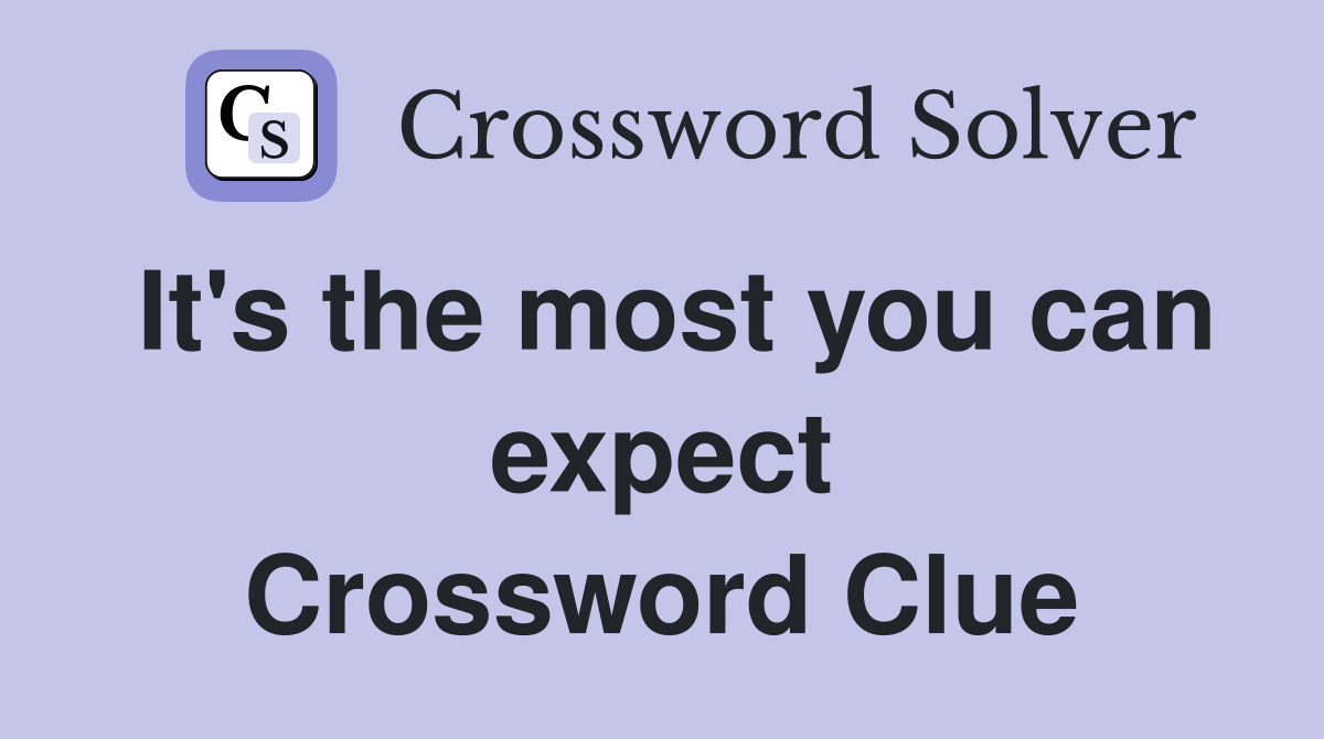 It's the most you can expect Crossword Clue