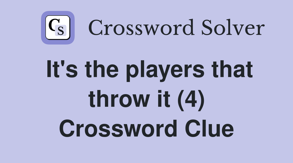 It's the players that throw it (4) Crossword Clue