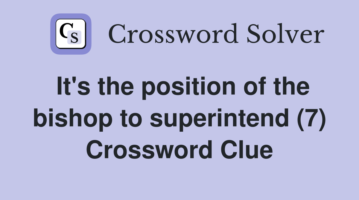 It's the position of the bishop to superintend (7) Crossword Clue