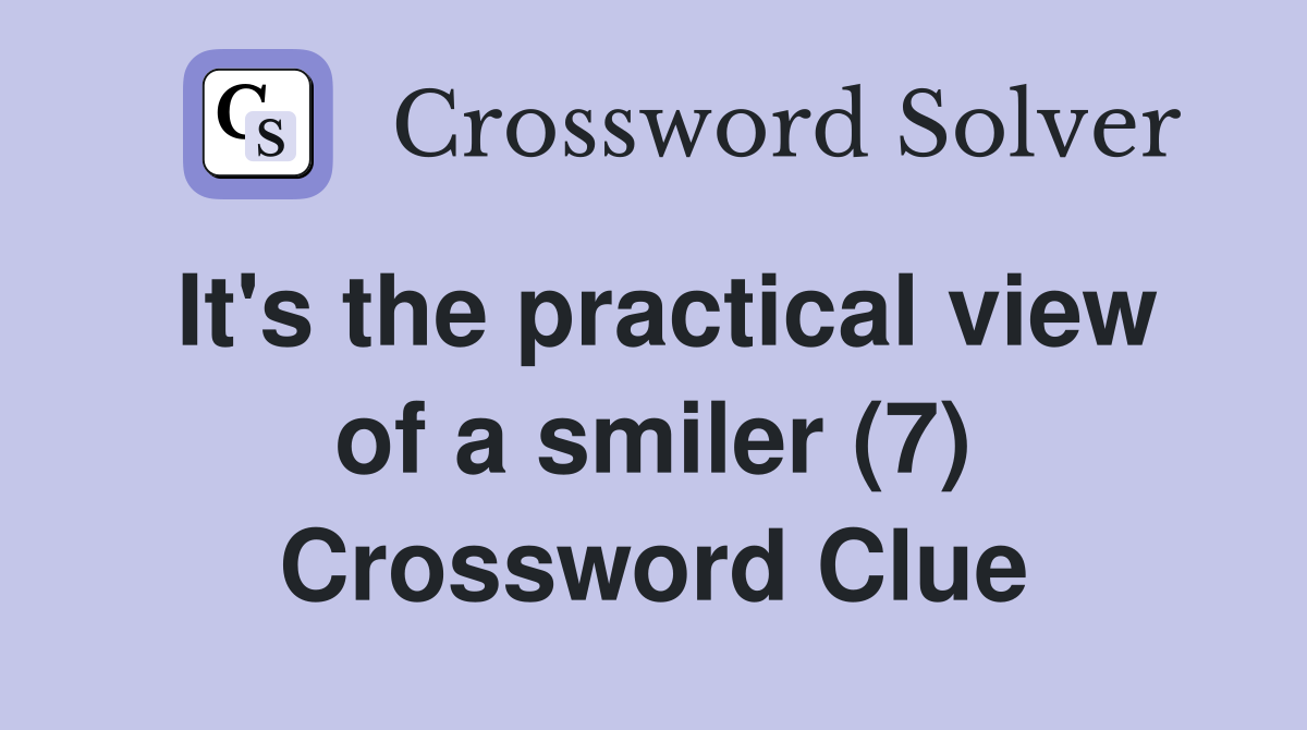 It's the practical view of a smiler (7) Crossword Clue