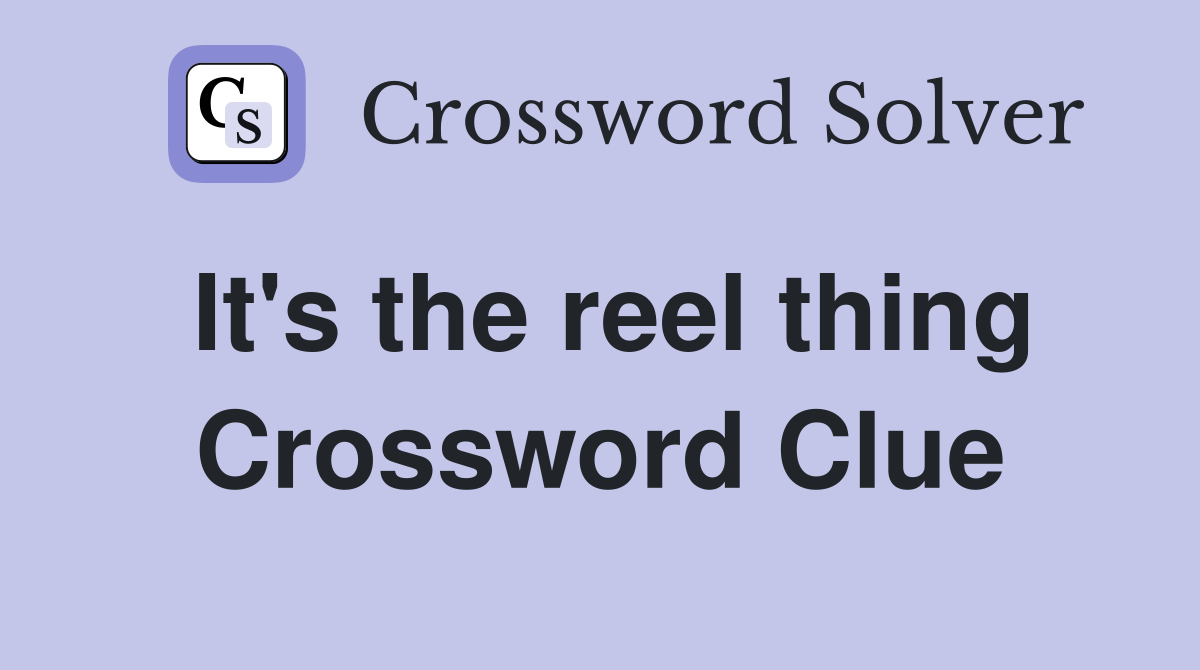 It's the reel thing Crossword Clue