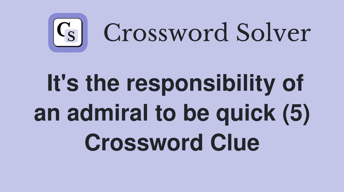 It's the responsibility of an admiral to be quick (5) Crossword Clue