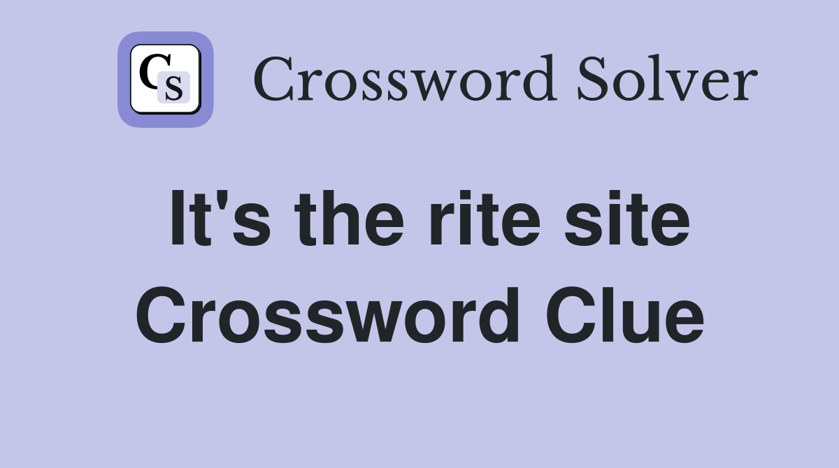 It's the rite site Crossword Clue