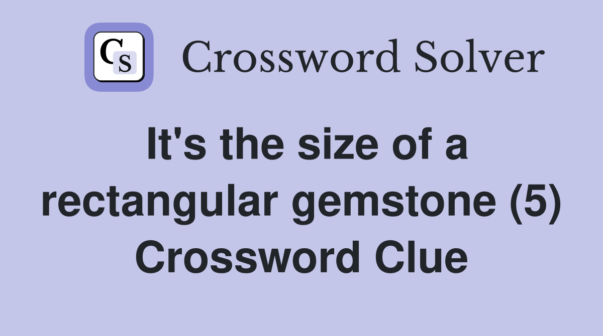 It's the size of a rectangular gemstone (5) Crossword Clue