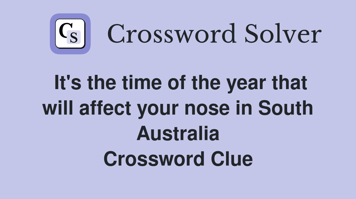 It's the time of the year that will affect your nose in South Australia Crossword Clue