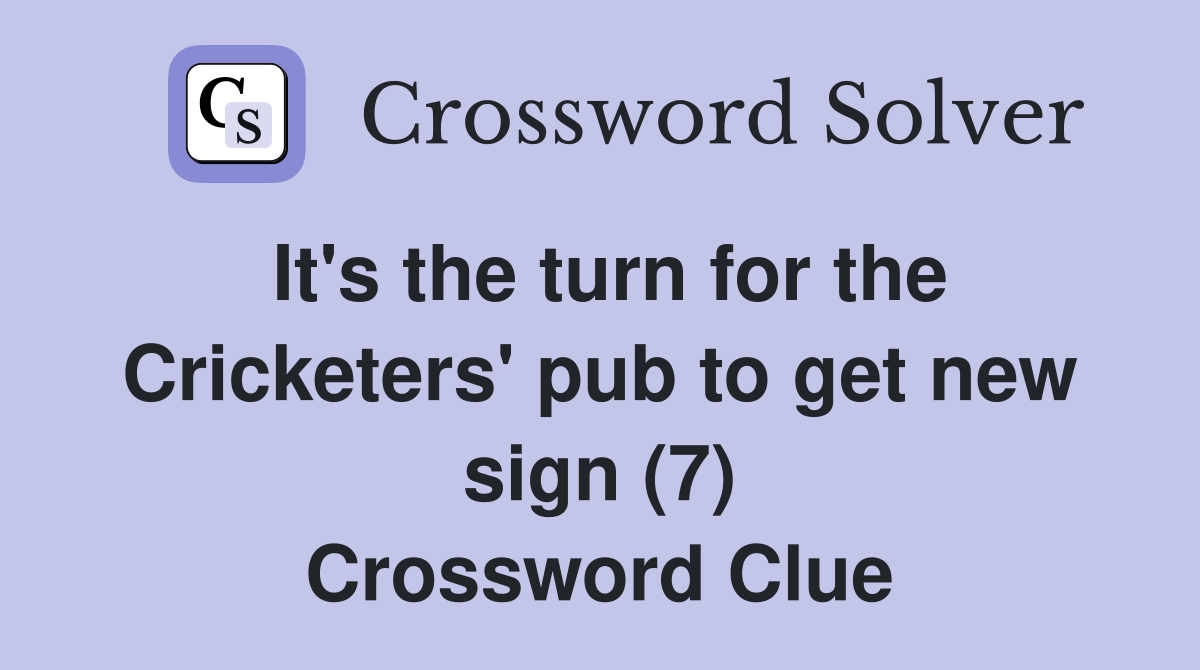 It's the turn for the Cricketers' pub to get new sign (7) Crossword Clue