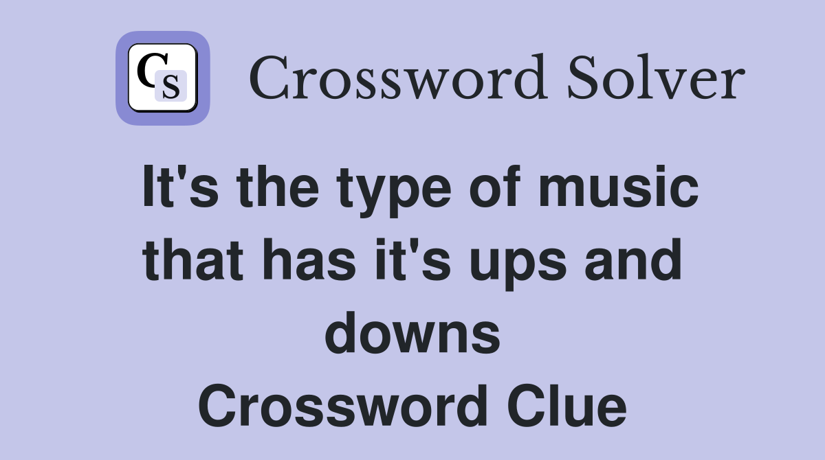 It's the type of music that has it's ups and downs Crossword Clue