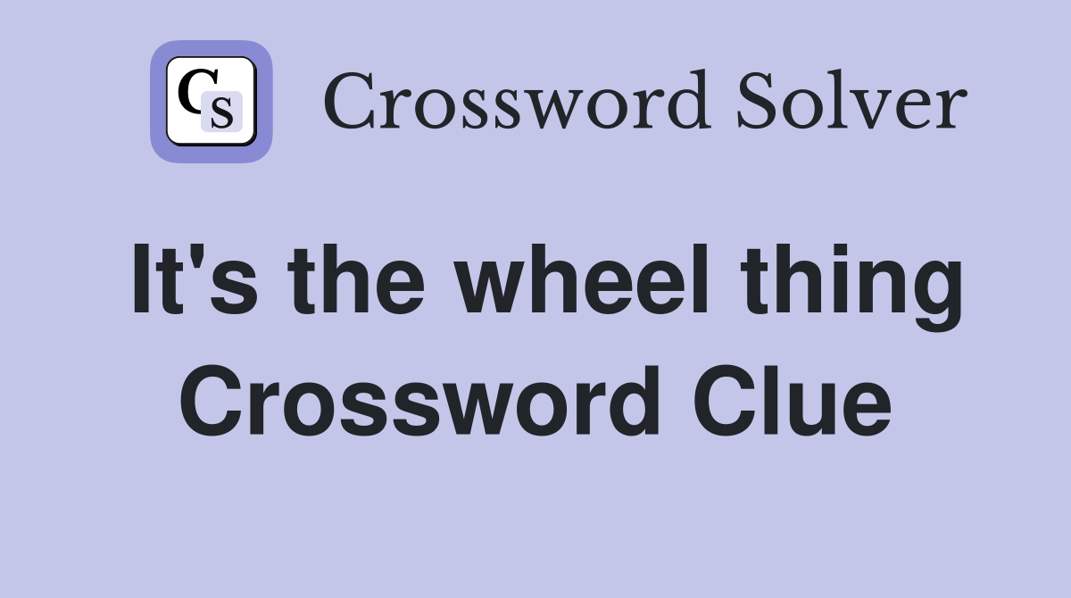 It's the wheel thing Crossword Clue