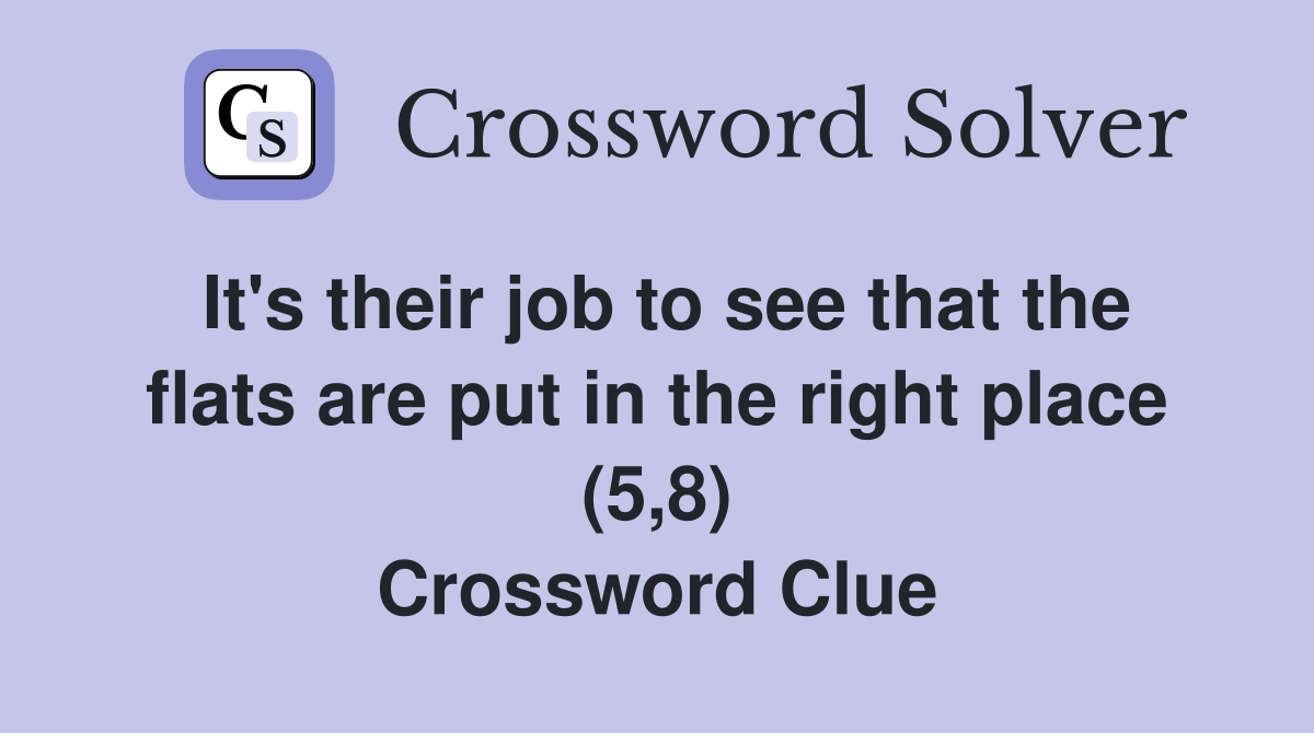 It's their job to see that the flats are put in the right place (5,8) Crossword Clue