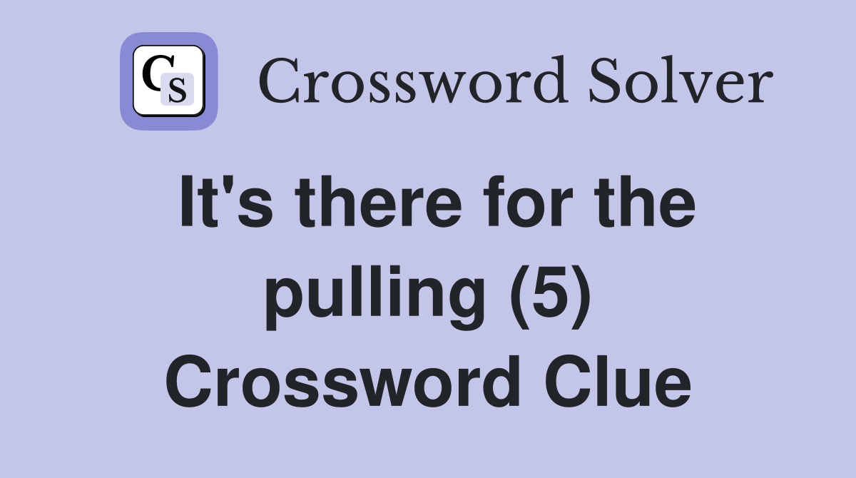 It's there for the pulling (5) Crossword Clue