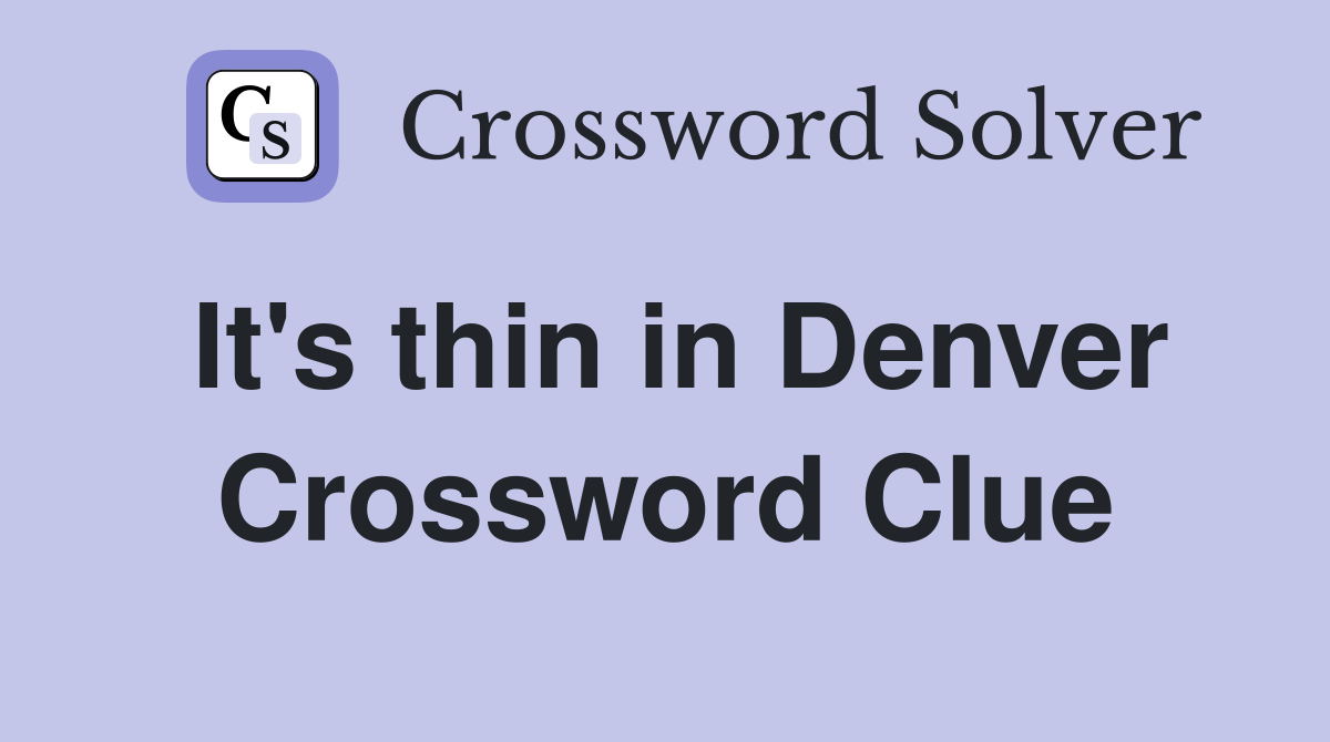 It's thin in Denver Crossword Clue