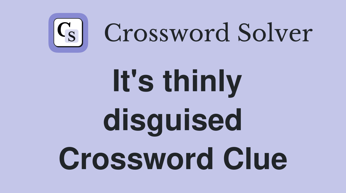 It's thinly disguised Crossword Clue