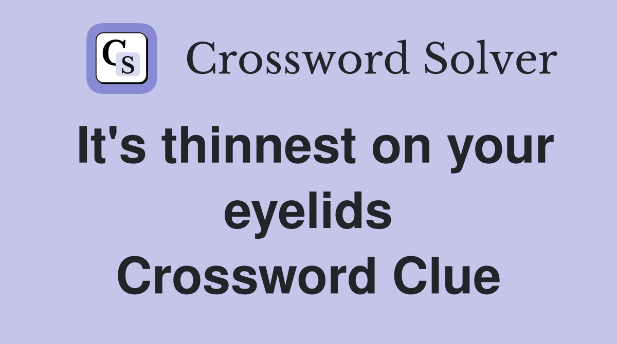 It's thinnest on your eyelids Crossword Clue