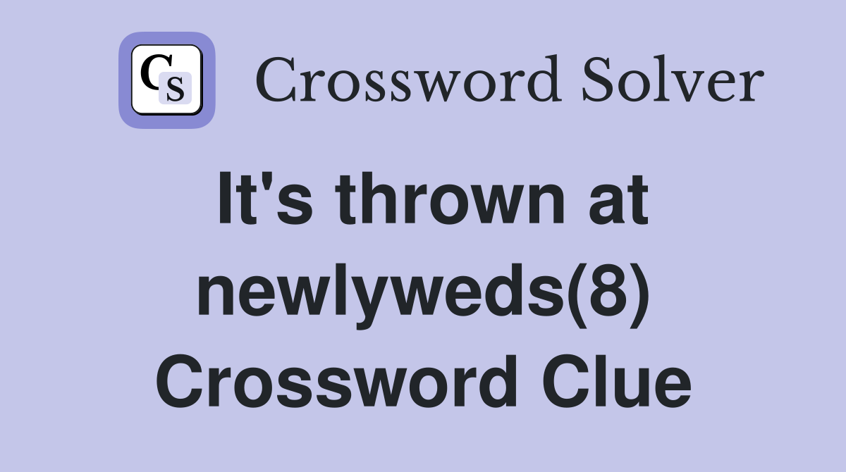 It's thrown at newlyweds(8) Crossword Clue