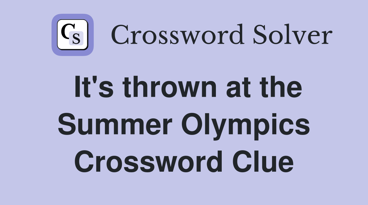 It's thrown at the Summer Olympics Crossword Clue