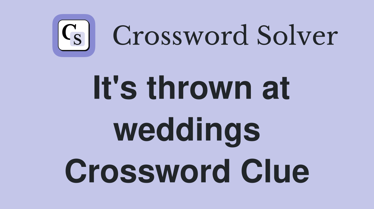 It's thrown at weddings Crossword Clue