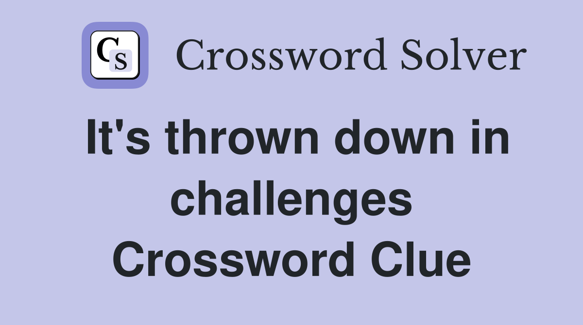 It's thrown down in challenges Crossword Clue