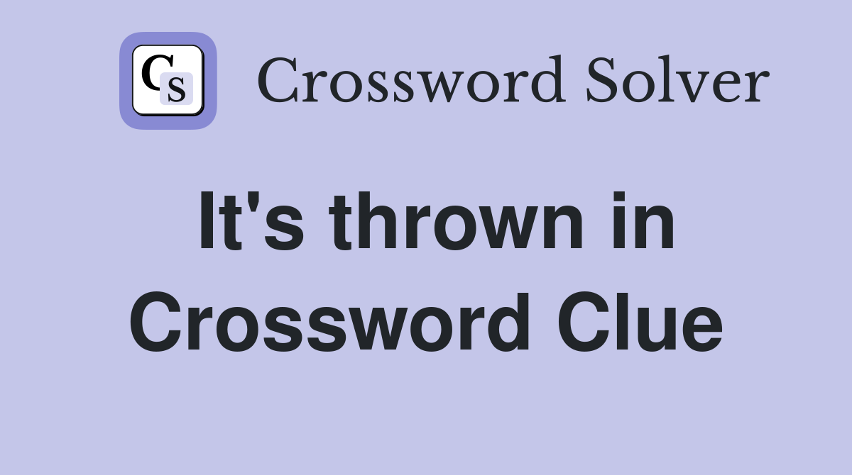It's thrown in Crossword Clue