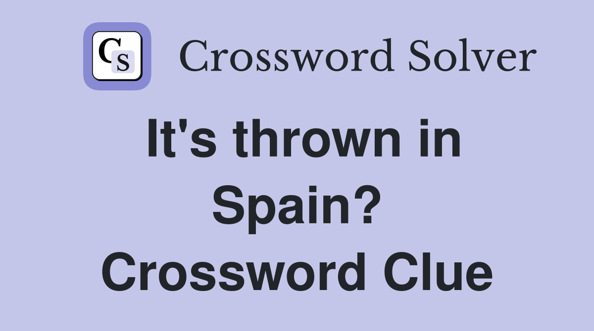 It's thrown in Spain? Crossword Clue