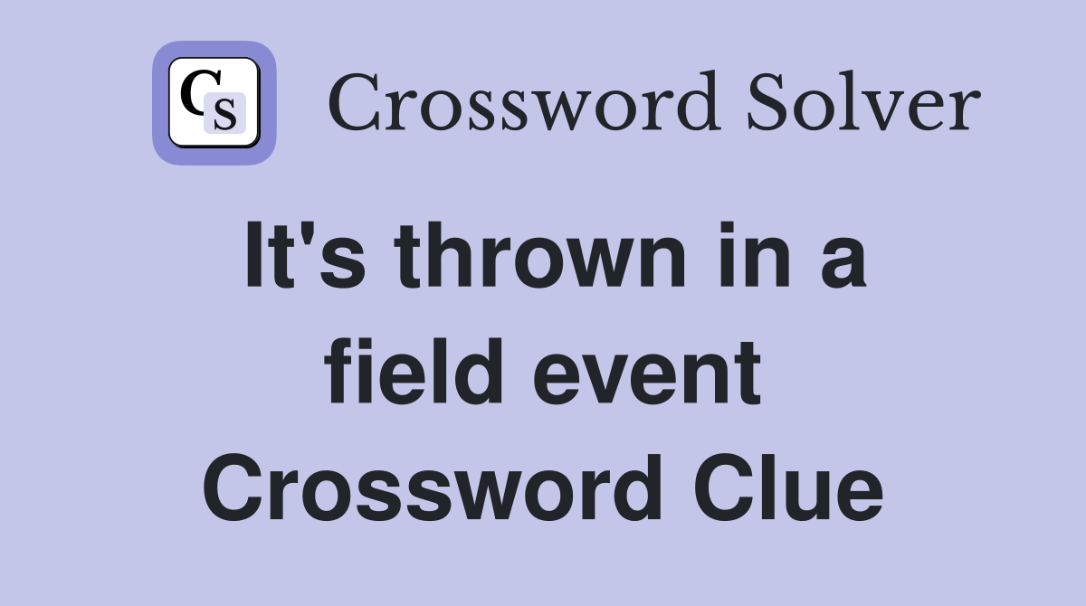 It's thrown in a field event Crossword Clue