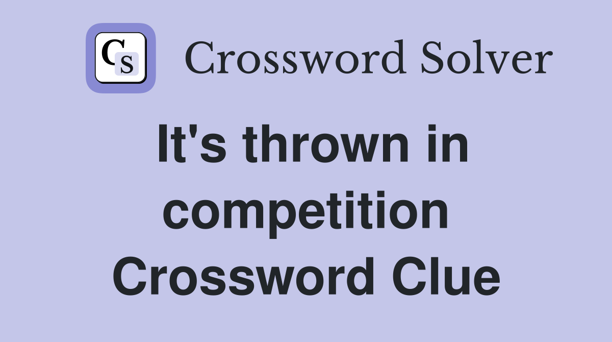 It's thrown in competition Crossword Clue