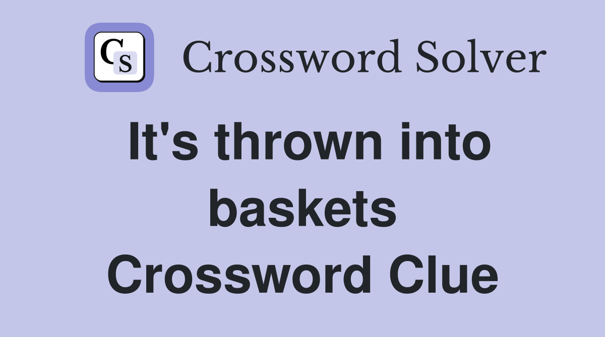 It's thrown into baskets Crossword Clue