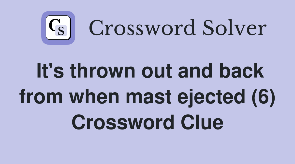 It's thrown out and back from when mast ejected (6) Crossword Clue