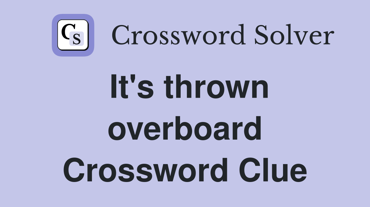 It's thrown overboard Crossword Clue