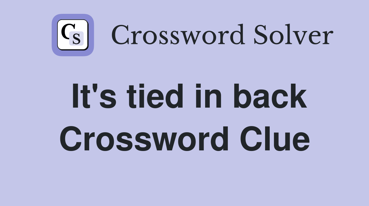 It's tied in back Crossword Clue