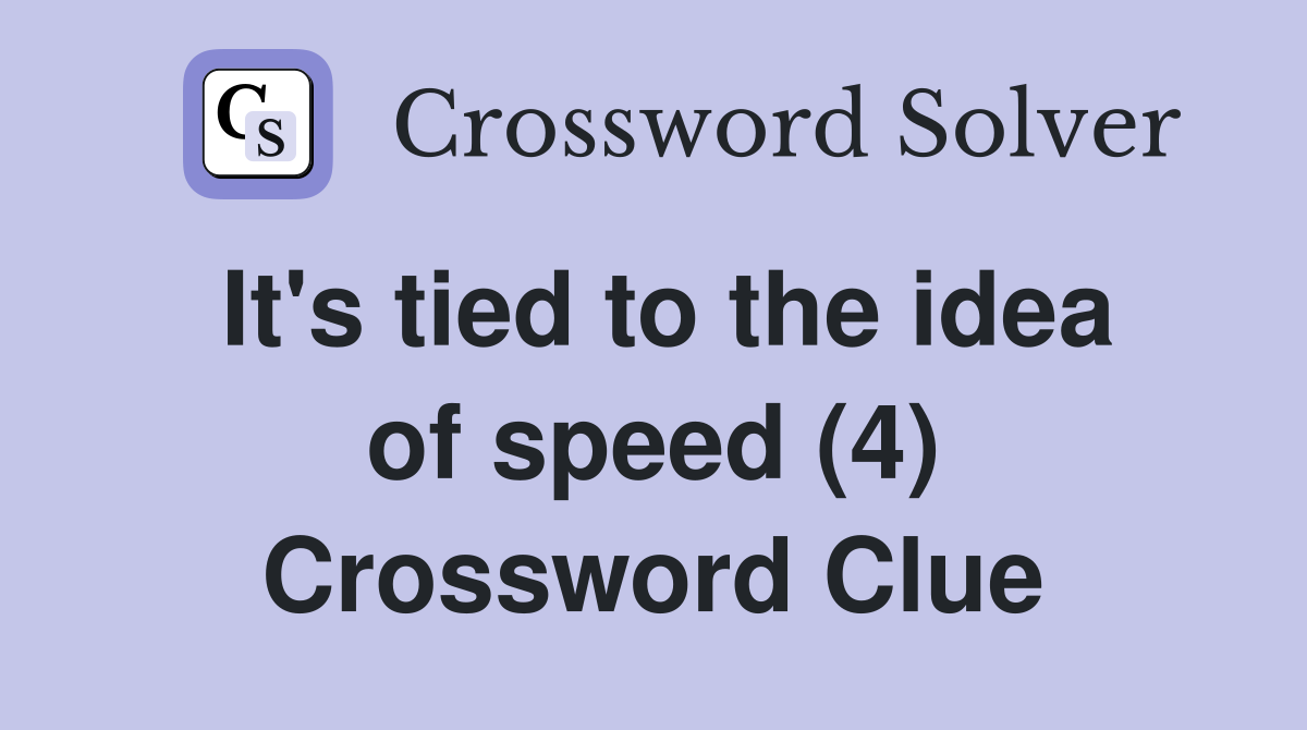 It's tied to the idea of speed (4) Crossword Clue