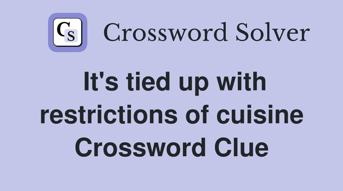 It's tied up with restrictions of cuisine Crossword Clue
