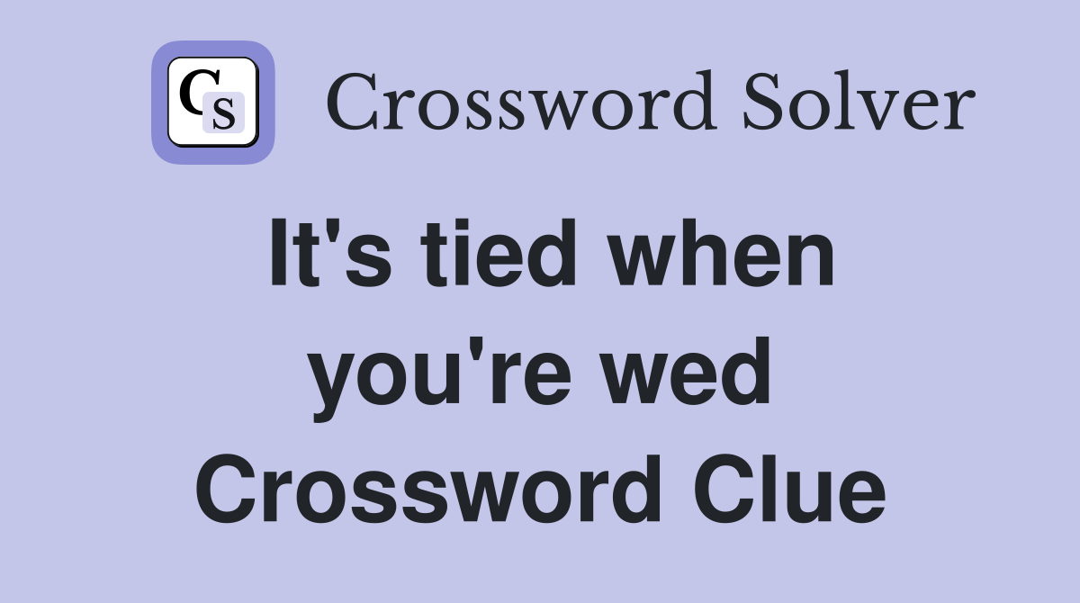 It's tied when you're wed Crossword Clue