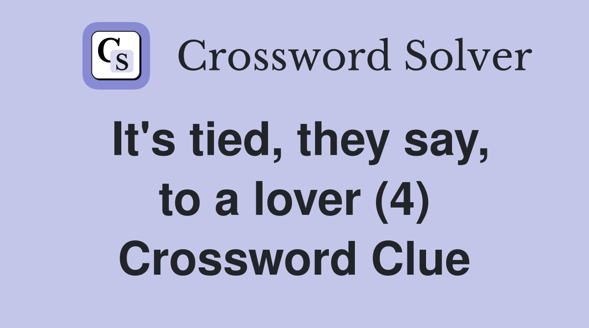 It's tied, they say, to a lover (4) Crossword Clue