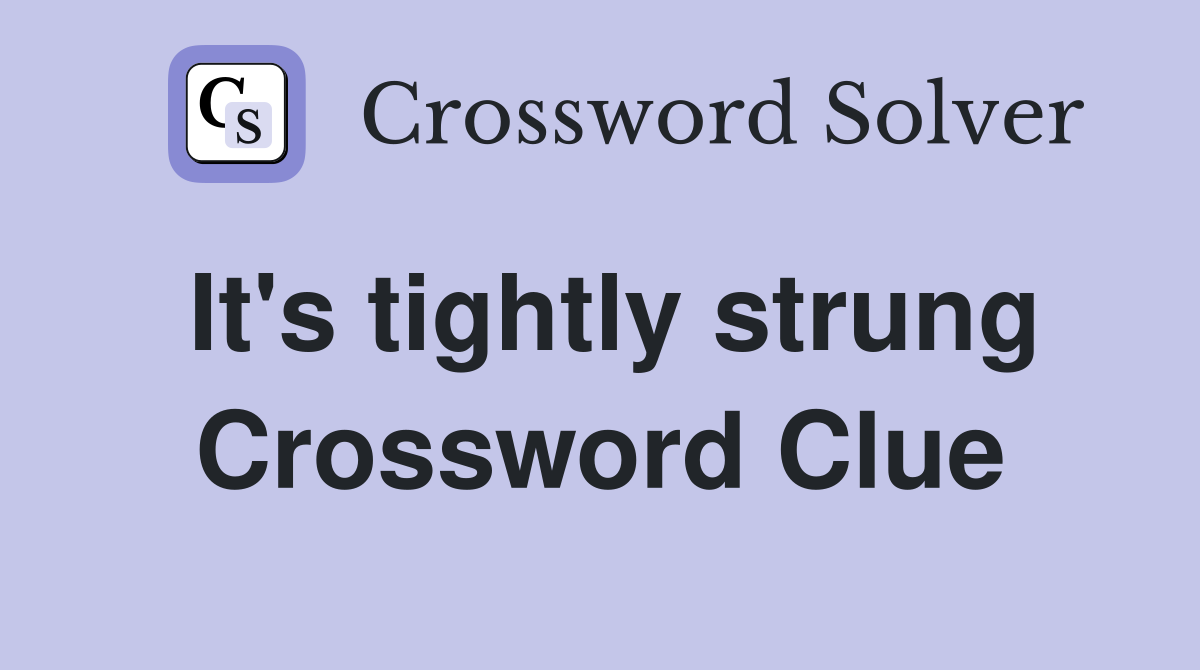 It's tightly strung Crossword Clue