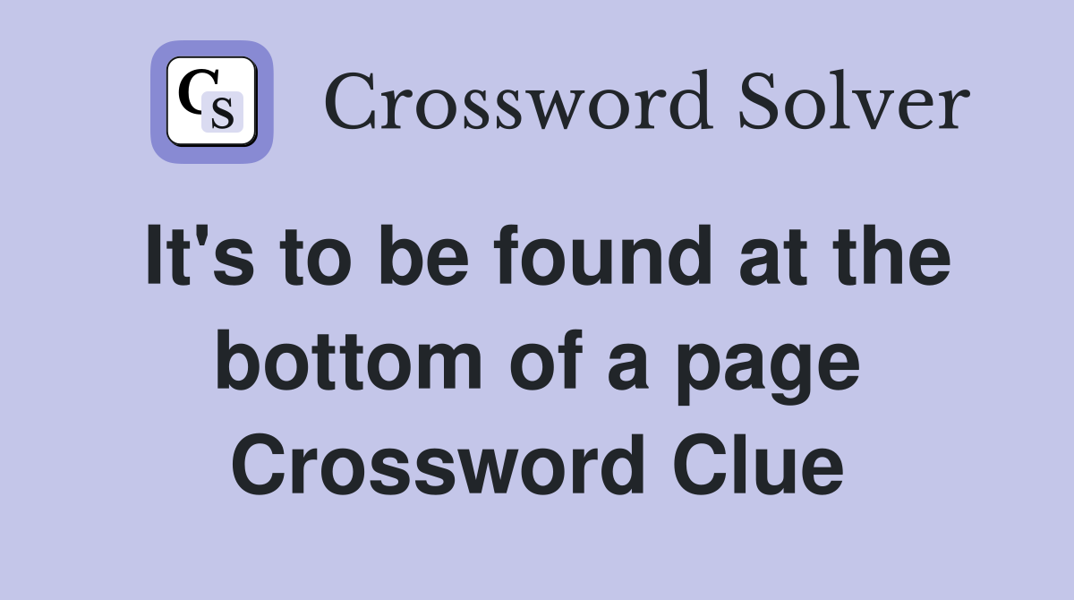 It's to be found at the bottom of a page Crossword Clue