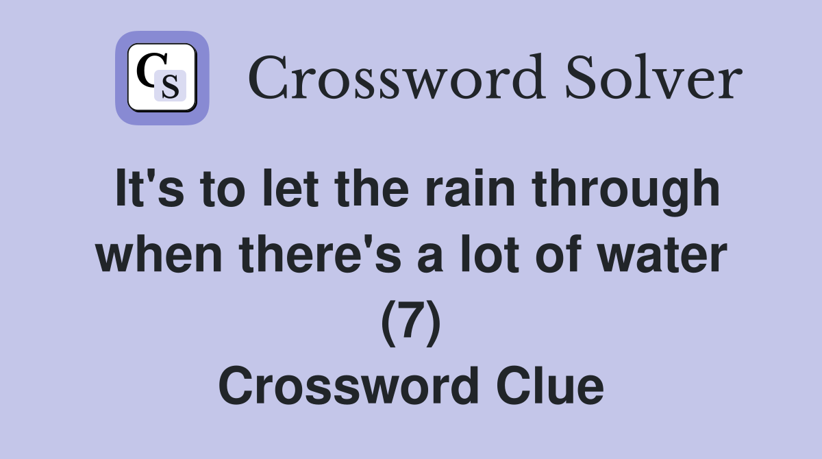 It's to let the rain through when there's a lot of water (7) Crossword Clue