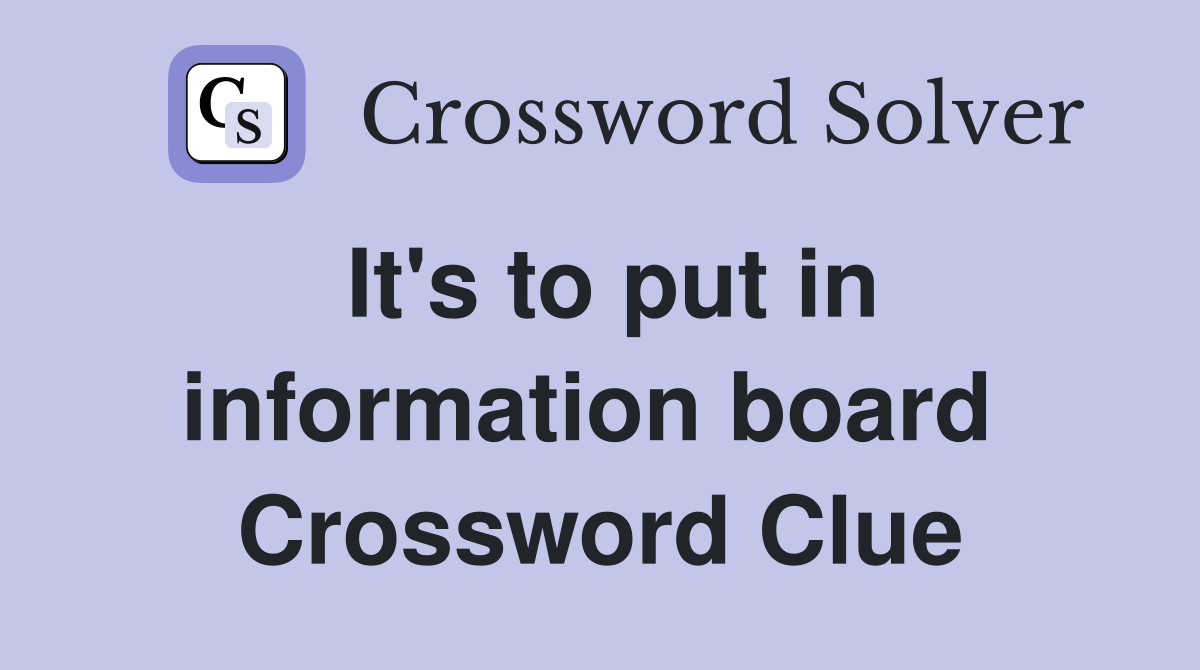It's to put in information board  Crossword Clue