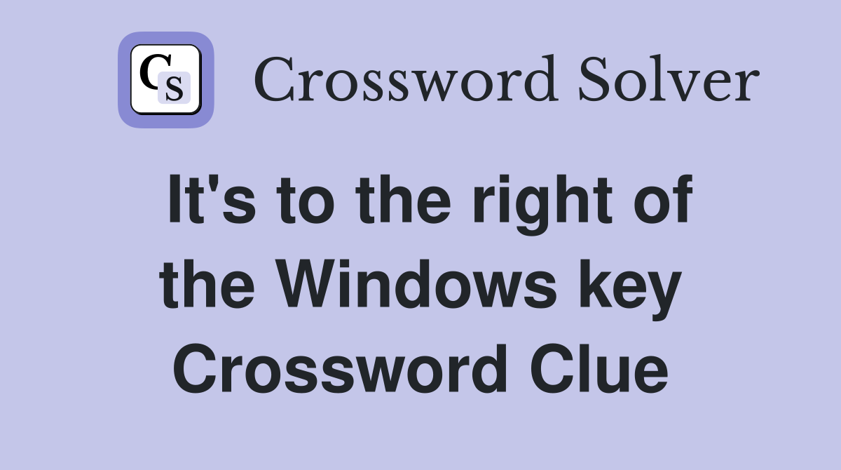 It's to the right of the Windows key Crossword Clue