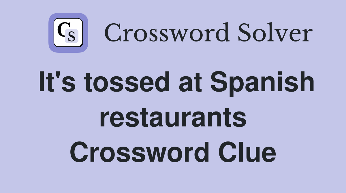 It's tossed at Spanish restaurants Crossword Clue