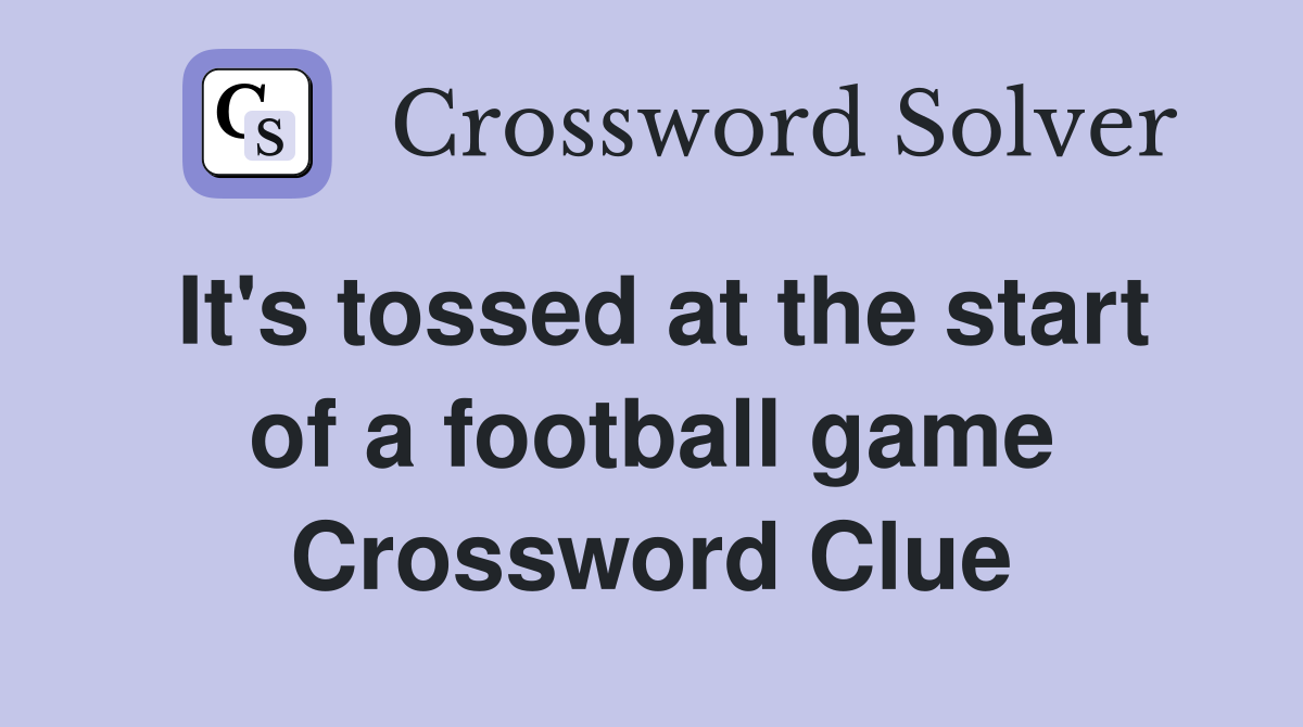 It's tossed at the start of a football game Crossword Clue