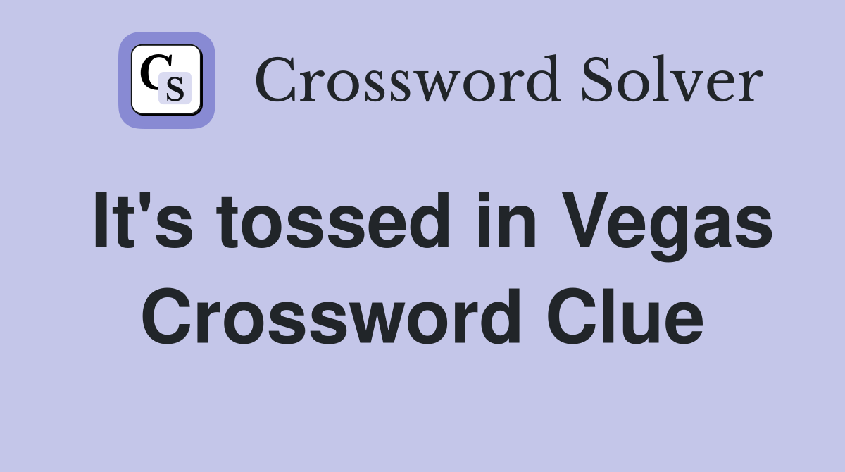 It's tossed in Vegas Crossword Clue