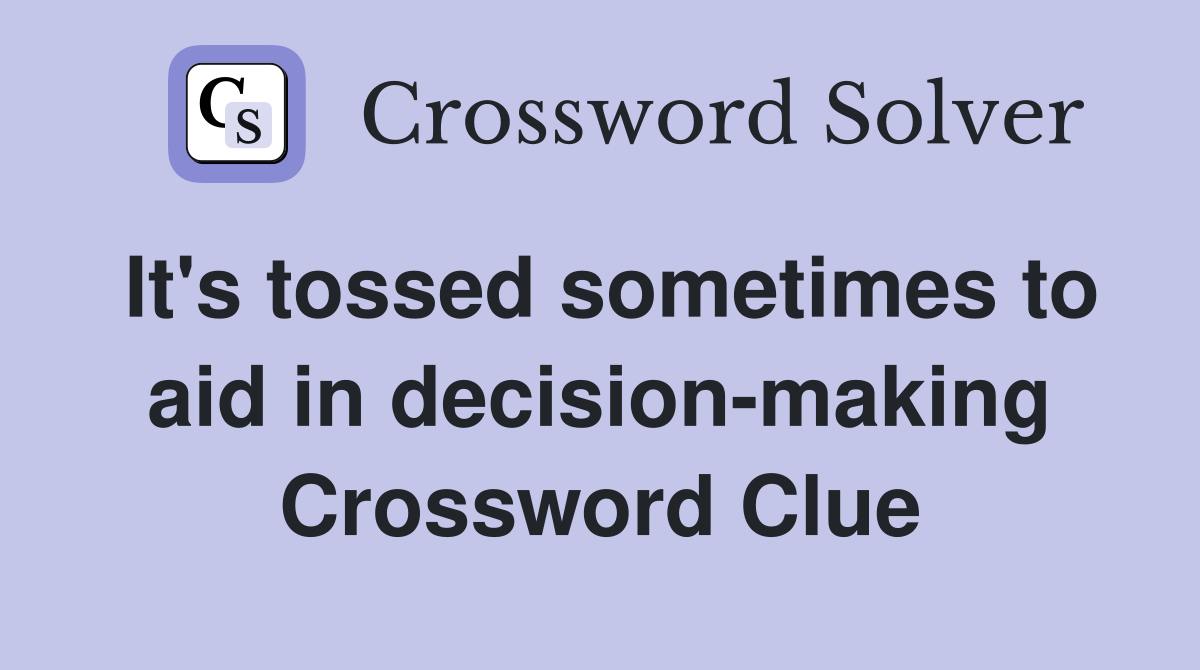 It's tossed sometimes to aid in decision-making Crossword Clue