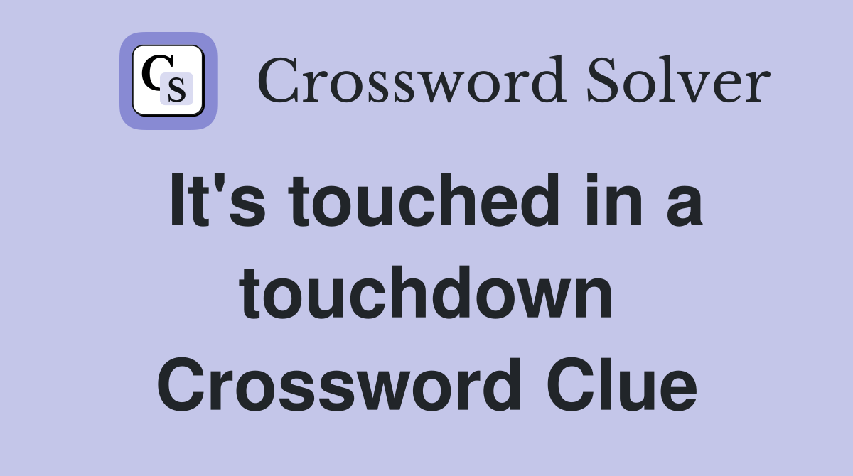 It's touched in a touchdown Crossword Clue