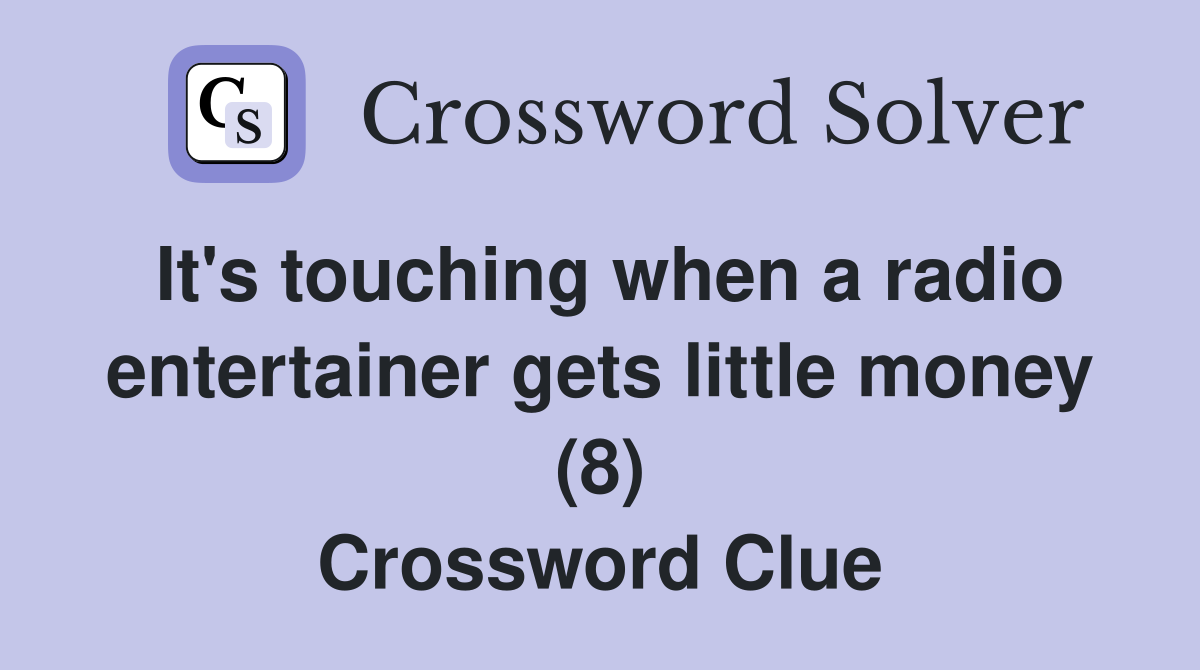 It's touching when a radio entertainer gets little money (8) Crossword Clue