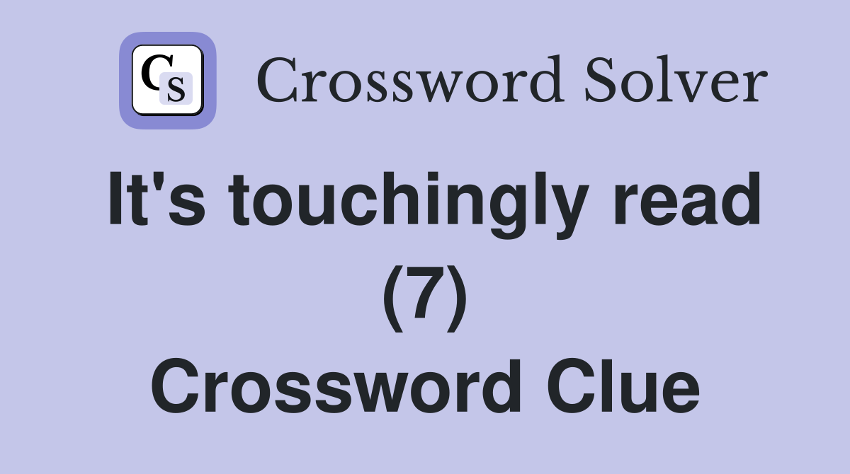 It's touchingly read (7) Crossword Clue